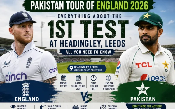 Pakistan Tour of England 2026: Everything About the 1st Test at Headingley, Leeds
