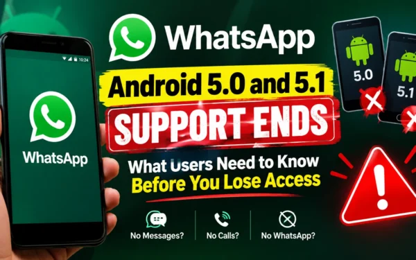 WhatsApp Android 5.0 and 5.1 Support Ends: What Users Need to Know